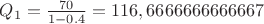 $Q_1=\frac{70}{1-0.4}=116,6666666666667$