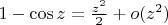 $1-\cos z=\frac{z^2}2+o(z^2)$