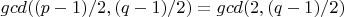 $gcd((p-1)/2, (q-1)/2) = gcd(2, (q-1)/2)$