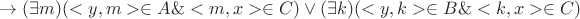 $\to (\exists m)(<y,m>\in A\& <m,x>\in C)\vee (\exists k)(<y,k>\in B\& <k,x>\in C)$