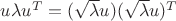 $u \lambda u^T = (\sqrt{\lambda}u)(\sqrt{\lambda}u)^T$