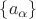 $\{a_{\alpha}\}$