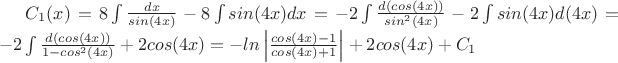 $C_1(x)=8\int\frac{dx}{sin(4x)}-8\int sin(4x)dx=-2\int\frac{d(cos(4x))}{sin^2(4x)}-2\int sin(4x)d(4x)=-2\int\frac{d(cos(4x))}{1-cos^2(4x)}+2cos(4x)=-ln\left|\frac{cos(4x)-1}{cos(4x)+1}\right|+2cos(4x)+C_1$