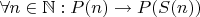 $\forall n \in \mathbb N: P(n) \rightarrow P(S(n))$