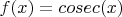 $f(x)=cosec(x)$