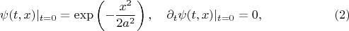 $$
\psi(t , x)|_{t=0} = \exp \left( - \frac{x^2}{2 a^2} \right),
\quad
\partial_t \psi(t , x)|_{t=0} = 0, \eqno(2)
$$
