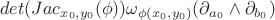 $$det(Jac_{x_0,y_0}(\phi)) 
 \omega_{\phi(x_0,y_0)} (\partial_{a_0} \wedge \partial_{b_0})$$