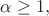 $\alpha\ge 1,$