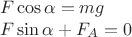 \[
\begin{array}{l}
 F\cos \alpha  = mg \\ 
 F\sin \alpha  + F_A  = 0 \\ 
 \end{array}
\]