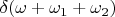 $\delta(\omega+\omega_1+\omega_2)$
