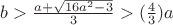 $b>\frac{a+\sqrt{16a^2-3}}{3}>(\frac4 3)a$ $b>\frac{a+\sqrt{16a^2-3}}{3}>(\frac4 3)a$