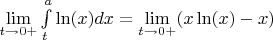 $\lim\limits_{t \to 0+}\int\limits_{t}^{a} \ln(x)dx=\lim\limits_{t \to 0+}^{}( x \ln(x)-x)$