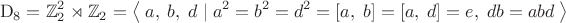 $$\mathrm{D}_8=\mathbb{Z}_2^2\rtimes\mathbb{Z}_2=\left\langle\;a,\;b,\;d\;|\;a^2=b^2=d^2=[a,\;b]=[a,\;d]=e,\;db=abd\;\right\rangle$$