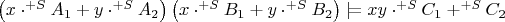 $\left(x\cdot^{+S}A_1+y\cdot^{+S}A_2\right)\left(x\cdot^{+S}B_1+y\cdot^{+S}B_2\right)\mathrel{|}\joinrel=xy\cdot^{+S}C_1+^{+S}C_2$