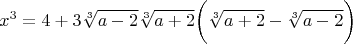 $$x^3=4+3\sqrt[3]{a-2}\sqrt[3]{a+2}\bigg(\sqrt[3]{a+2}-\sqrt[3]{a-2}\bigg)$$