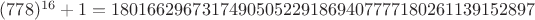 $(778)^{16}+1 = 18016629673174905052291869407777180261139152897$