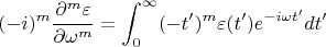 $$ (-i)^m \frac{\partial ^m\varepsilon}{\partial \omega^m} = \int_0^{\infty}(-t ')^m\varepsilon (t')e^{-i\omega t'}dt'$$