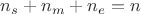 $n_s+n_m+n_e=n$
