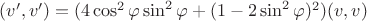 $(v^\prime,v^\prime) = (4 \cos^2 \varphi \sin^2 \varphi + (1-2\sin^2 \varphi)^2)(v,v)$ $(v^\prime,v^\prime) = (4 \cos^2 \varphi \sin^2 \varphi + (1-2\sin^2 \varphi)^2)(v,v)$