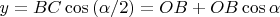 $y = BC\cos{\left(\alpha / 2\right)} = OB + OB\cos{\alpha}$