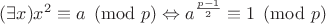 $(\exists x)x^2\equiv a \pmod p \Leftrightarrow a^{\frac{p-1}{2}}\equiv 1\pmod p$