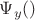 $\Psi_y()$