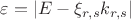 $\varepsilon = |E-\xi_{r,s}k_{r,s}|$