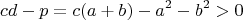 $$
cd-p=c(a+b)-a^2-b^2>0
$$