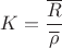 $$K=\frac{\overline{R}}{\overline{\rho}}$$ $$K=\frac{\overline{R}}{\overline{\rho}}$$