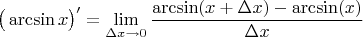 $\big(\arcsin x\big)' = \lim\limits_{\Delta x\to 0}\dfrac{\arcsin(x+\Delta x)-\arcsin(x)}{\Delta x}$