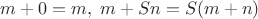 $m + 0 = m,\; m + Sn = S(m + n)$