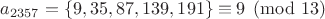 $a_{2357}=\{9,35,87,139,191\}\equiv 9 \pmod{13}$