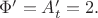 $\Phi'=A'_t=2.$