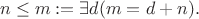 $$n\leq m := \exists d(m = d+n).$$