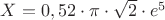 $X=0,52 \cdot \pi \cdot \sqrt{2} \cdot e^5$