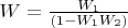 $W = \frac{W_1}{(1-W_1 W_2)}$