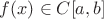 $f(x) \in C[a, b]$