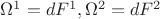 $\Omega^1=dF^1, \Omega^2=dF^2$