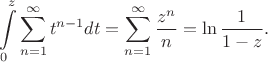 $$
\int\limits_0^z\sum_{n=1}^{\infty} t^{n-1}dt = \sum_{n=1}^{\infty} \frac{z^{n}}{n} = \ln \frac1{1-z}.
$$