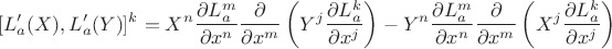 $$[L'_a(X),L'_a(Y)]^k=X^n\frac{\partial L_a^m}{\partial x^n}\frac{\partial}{\partial x^m}\left(Y^j\frac{\partial L_a^k}{\partial x^j}\right)-
Y^n\frac{\partial L_a^m}{\partial x^n}\frac{\partial}{\partial x^m}\left(X^j\frac{\partial L_a^k}{\partial x^j}\right)$$