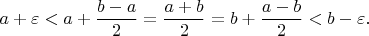 $$
a+\varepsilon<a+\frac{b-a}{2}=\frac{a+b}{2}=b+\frac{a-b}{2}<b-\varepsilon.
$$