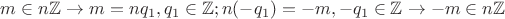 $m\in n\mathbb Z \rightarrow m=nq_1 , q_1\in\mathbb Z ;n(-q_1)=-m , -q_1\in\mathbb Z\rightarrow -m\in n\mathbb Z$