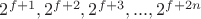 $2^{f+1}, 2^{f+2}, 2^{f+3}, ..., 2^{f+2n}$