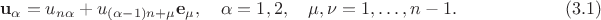$$
{\bf u}_\alpha=u_{n\alpha} + u_{(\alpha-1) n+\mu}{\bf e}_\mu,\quad \alpha=1,2,\quad \mu,\nu=1,\ldots,n-1.\qquad\qquad\qquad(3.1)
$$