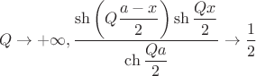 $$Q\to +\infty , \dfrac{\sh \left(Q \dfrac{a - x}{2}\right) \sh \dfrac{Qx}{2}}{\ch \dfrac{Qa}{2}}
\to \frac 12$$