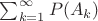 $\sum_{k=1}^\infty P(A_k)$