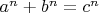 $ a^n + b^n = c^n $