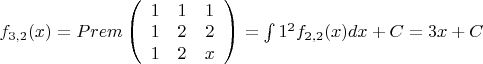 $f_{3,2}(x)=Prem\left( \begin{array}{ccc}
1 & 1& 1\\
1 & 2 &2 \\
1 & 2 &x 
\end{array}\right)=\int 1^2 f_{2,2}(x)dx+C=3x+C$