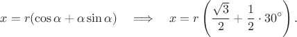 $$x = r (\cos\alpha+\alpha\sin\alpha)\quad\Longrightarrow\quad x=r\left(\frac{\sqrt3}{2}+\frac12\cdot 30^\circ\right).$$