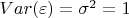 $Var(\varepsilon) = \sigma^2 = 1$